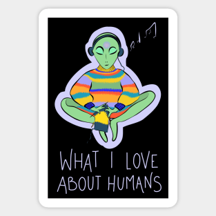 What I Love About Humans Conspiracy Extraterrestrial Alien Sticker